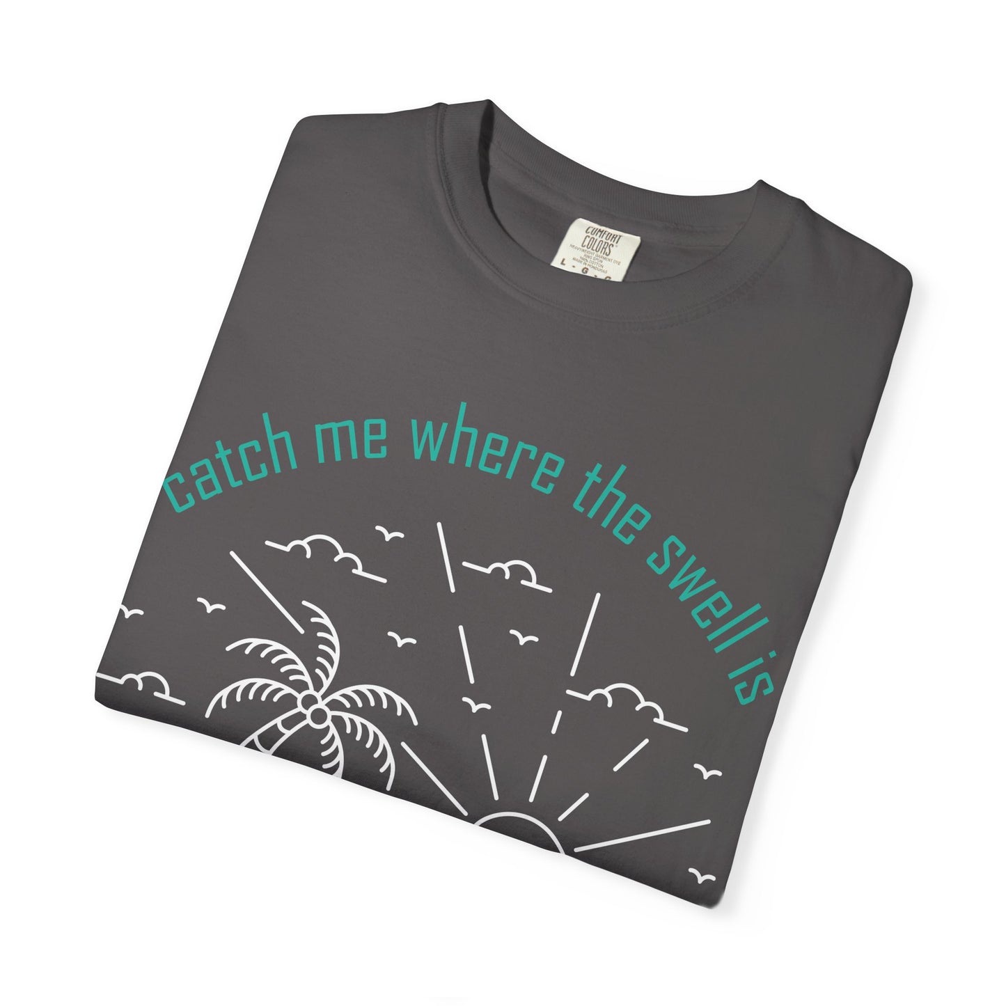 Catch Me Where the Swell Is Tshirt