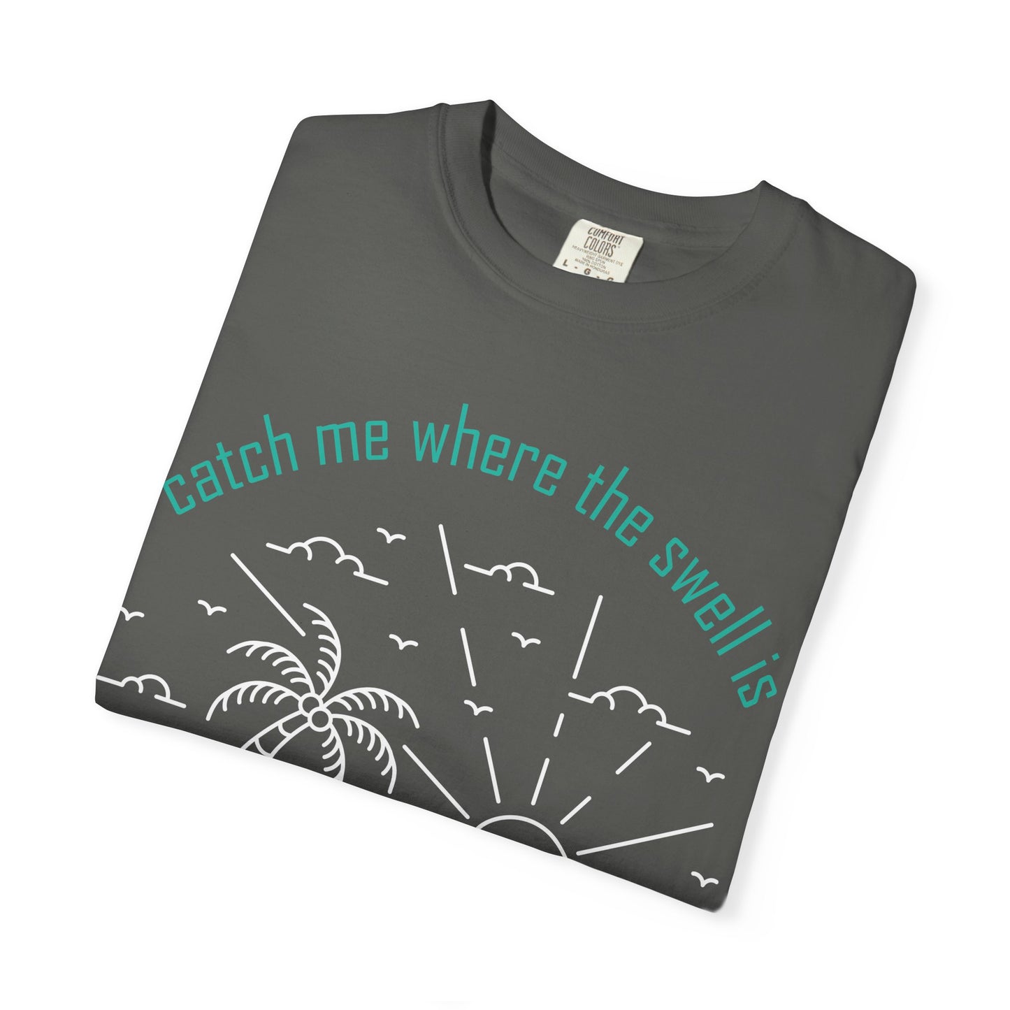Catch Me Where the Swell Is Tshirt