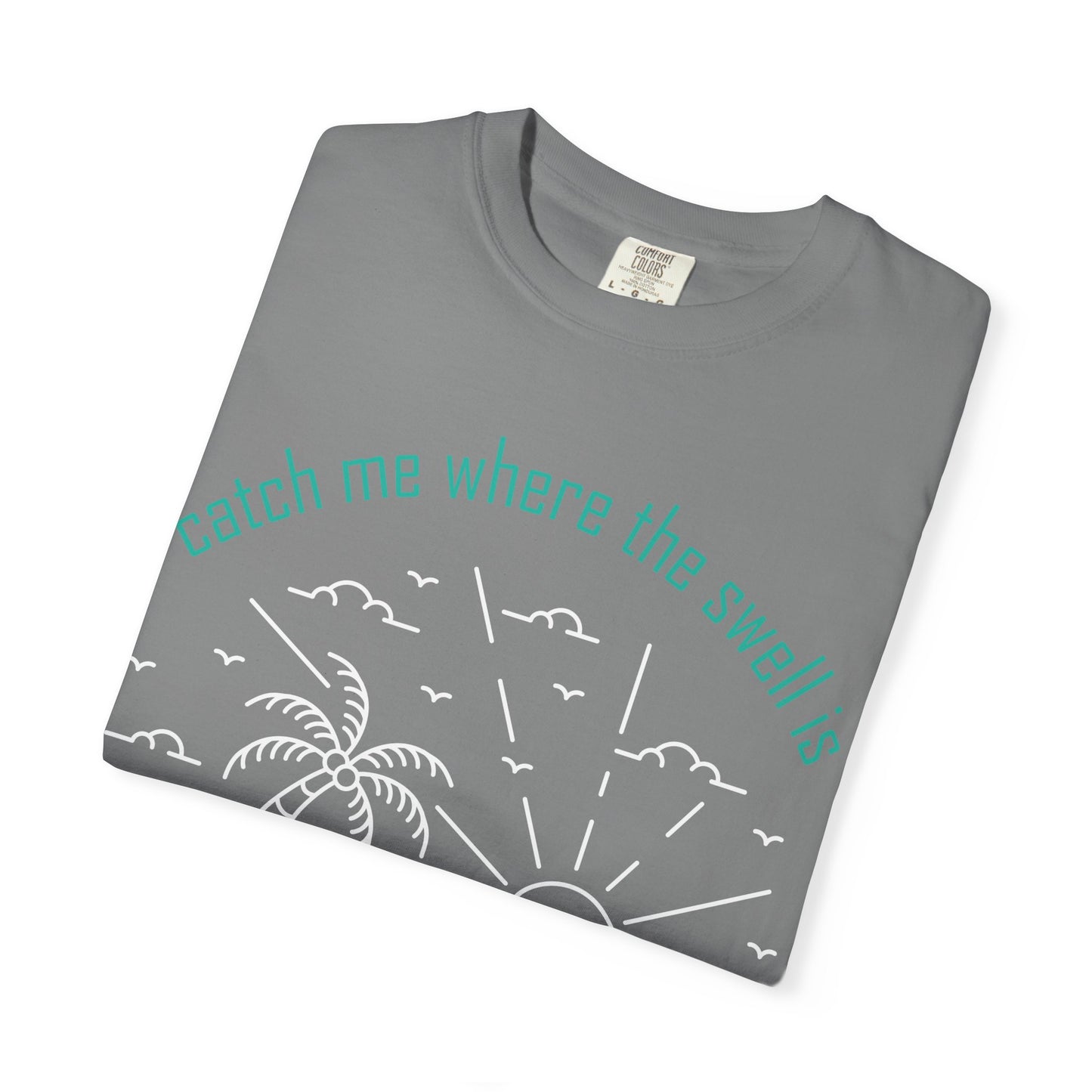 Catch Me Where the Swell Is Tshirt