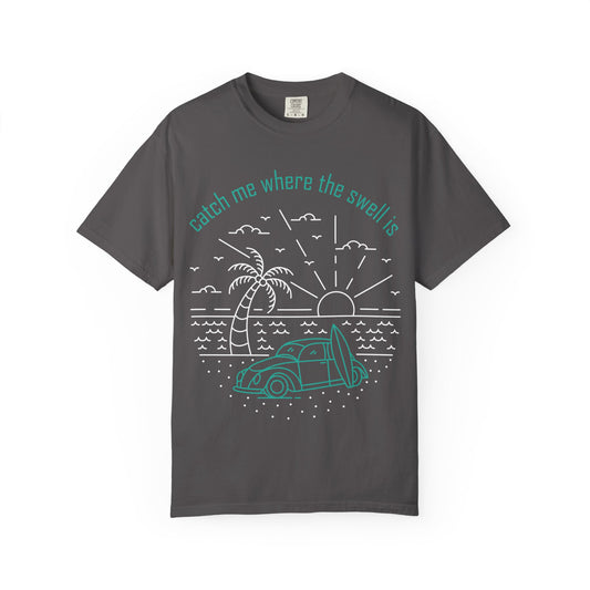 Catch Me Where the Swell Is Tshirt