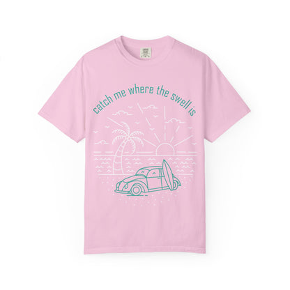 Catch Me Where the Swell Is Tshirt