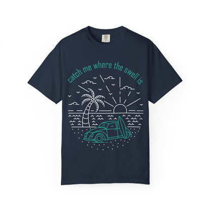 Catch Me Where the Swell Is Tshirt