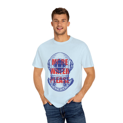 More Water Please Tshirt