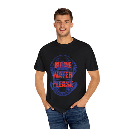 More Water Please Tshirt