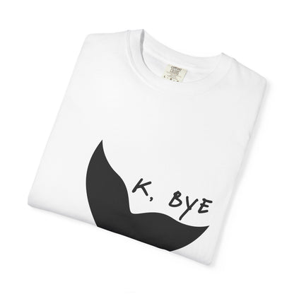 Okay, Bye - Whale Tail tshirt